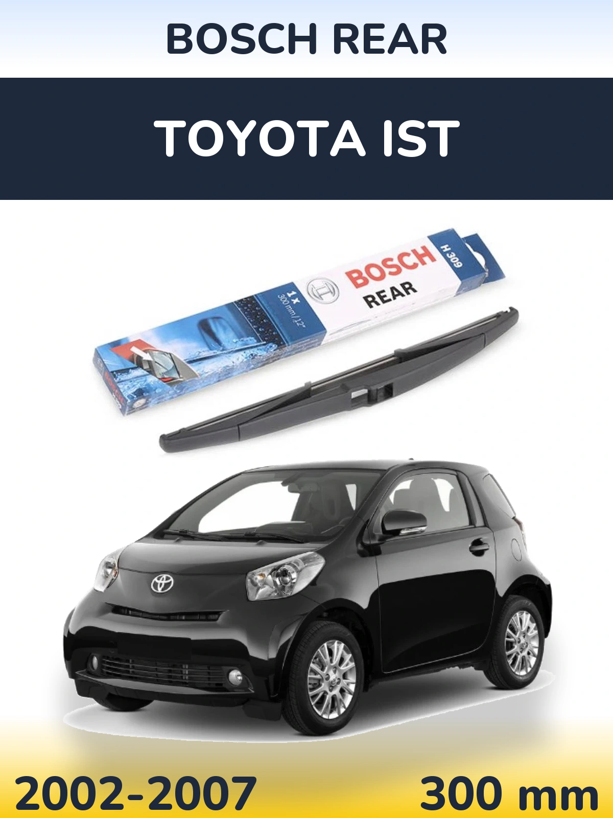 Rear wiper blade BOSCH Rear 300 мм for Toyota Ist 2002-2007