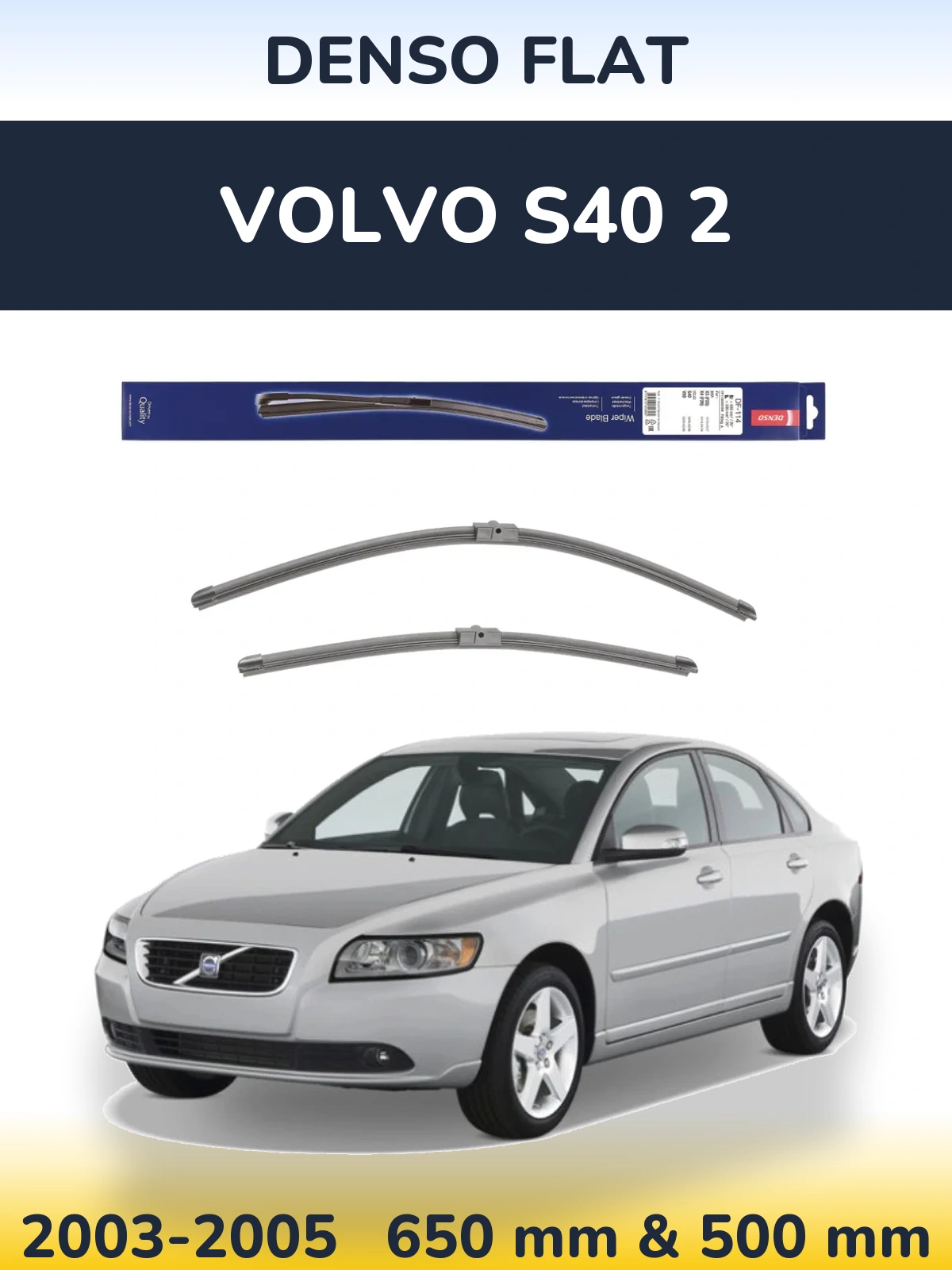 Komplet przednich wycieraczek Denso Flat 650 & 500 mm do Volvo S40 2 2003-2005