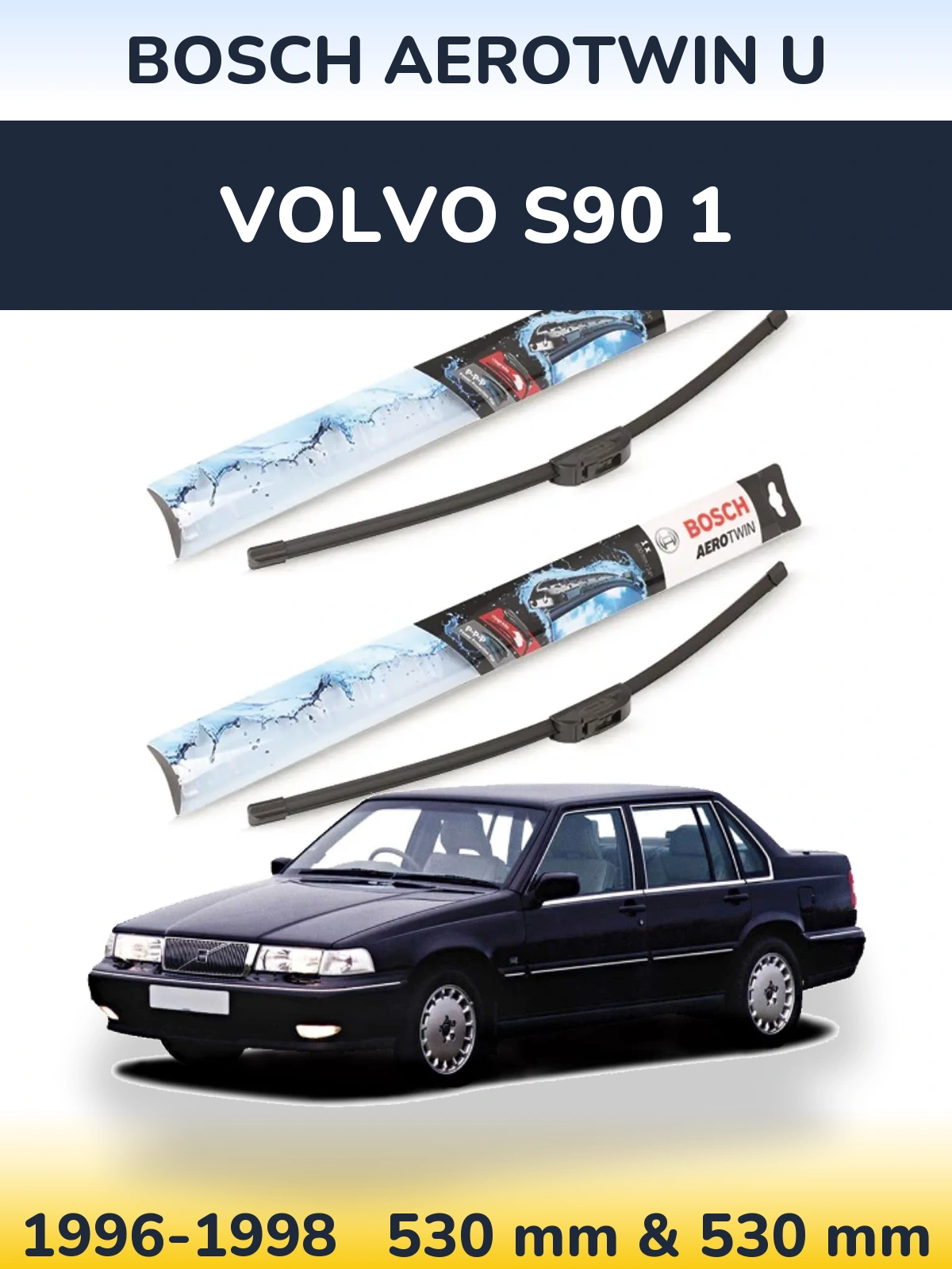 Front wiper blade set BOSCH AeroTwin U 530 & 530 mm for Volvo S90 1 1996-1998