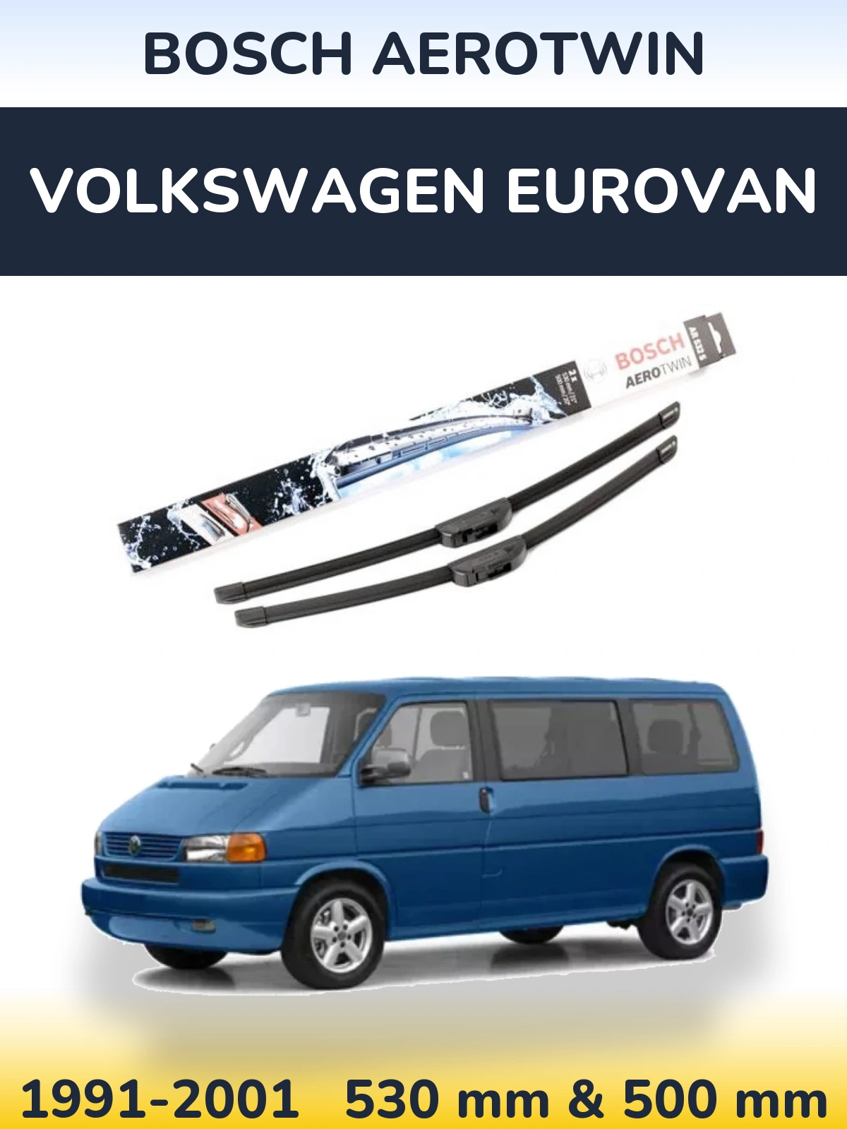 Комплект передніх щіток BOSCH AeroTwin 530 & 500 мм для Volkswagen Eurovan 1991-2001
