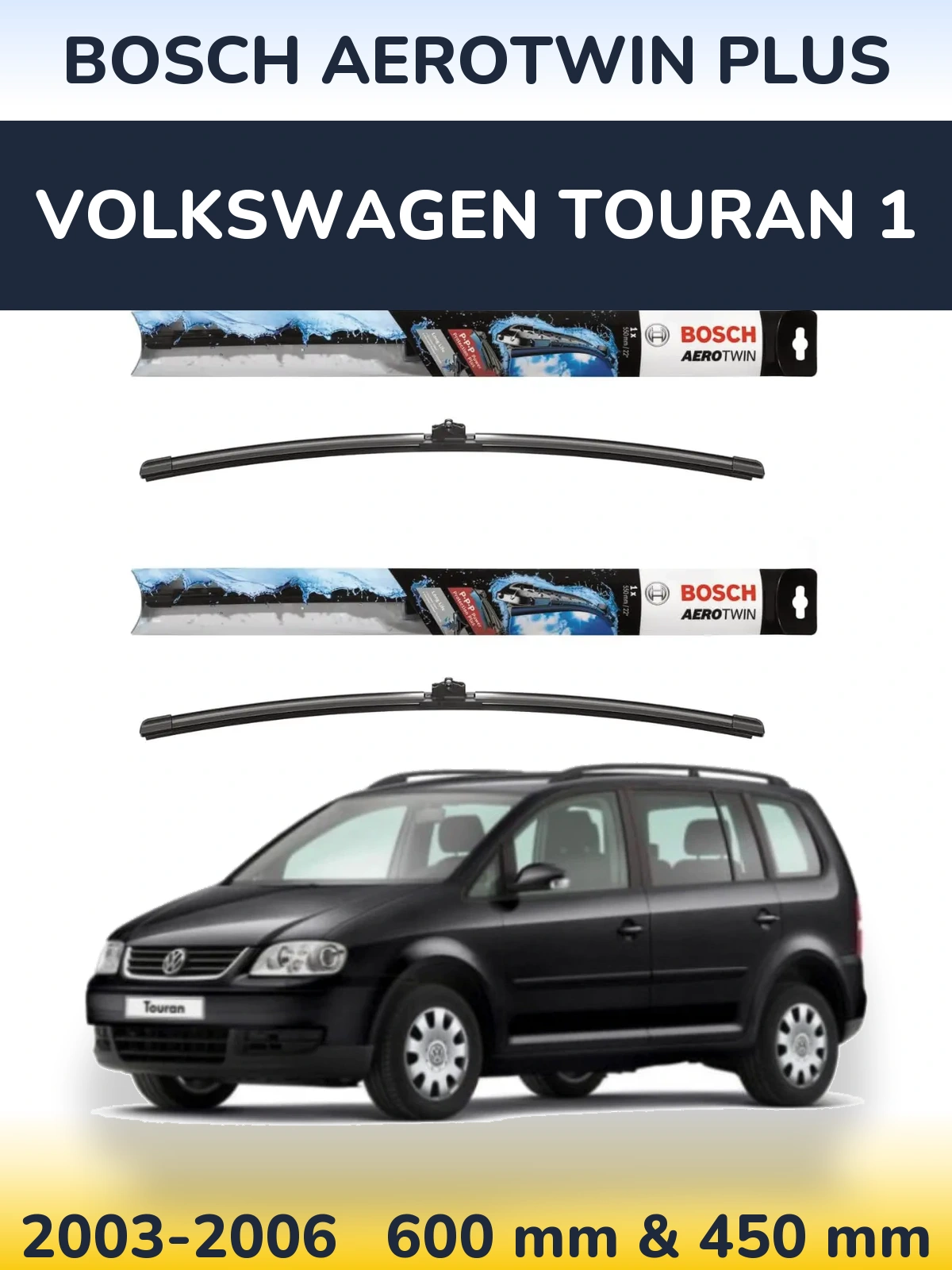 Front wiper blade set BOSCH AeroTwin Plus 600 & 450 мм for Volkswagen Touran 1 2003-2006