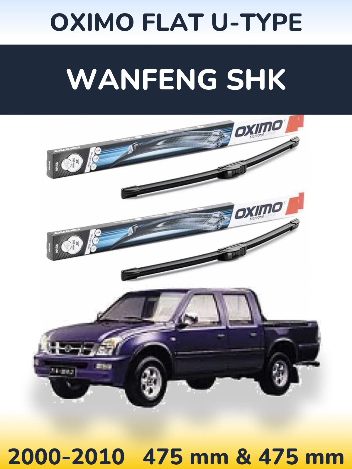 Front wiper blade set Oximo Flat U-type 475 & 475 mm for Wanfeng SHK 2000-2010